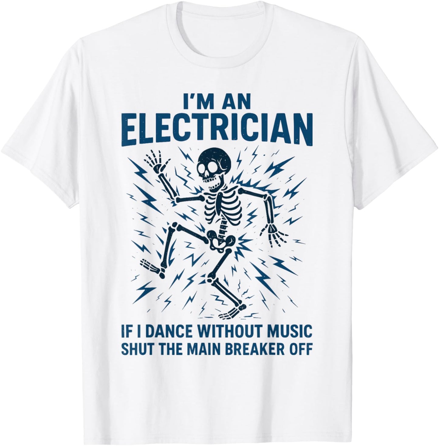 Electrician | I'm an Electrician If I Dance Without Music T-Shirt - T-Shirt | White
