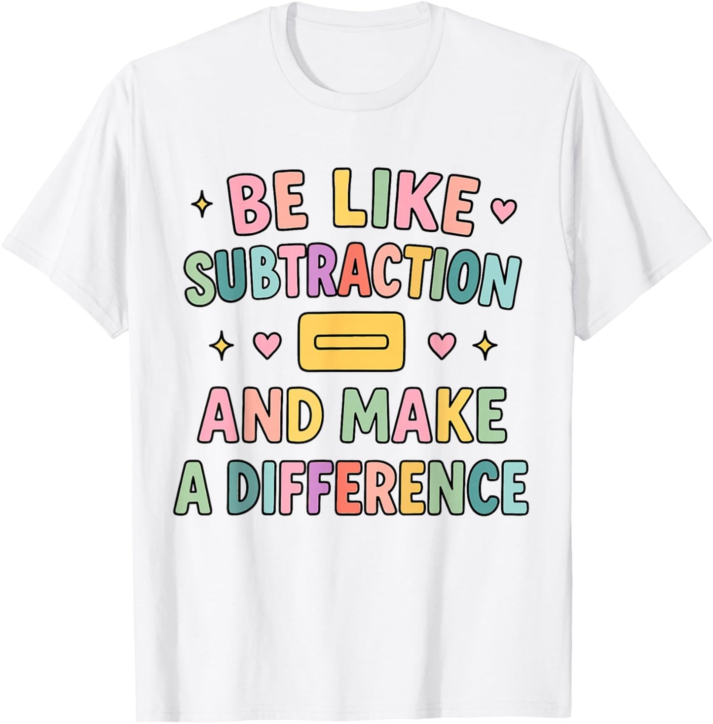 Be Like Subtraction and Make A Difference Funny Math Teacher T-Shirt - T-Shirt | White