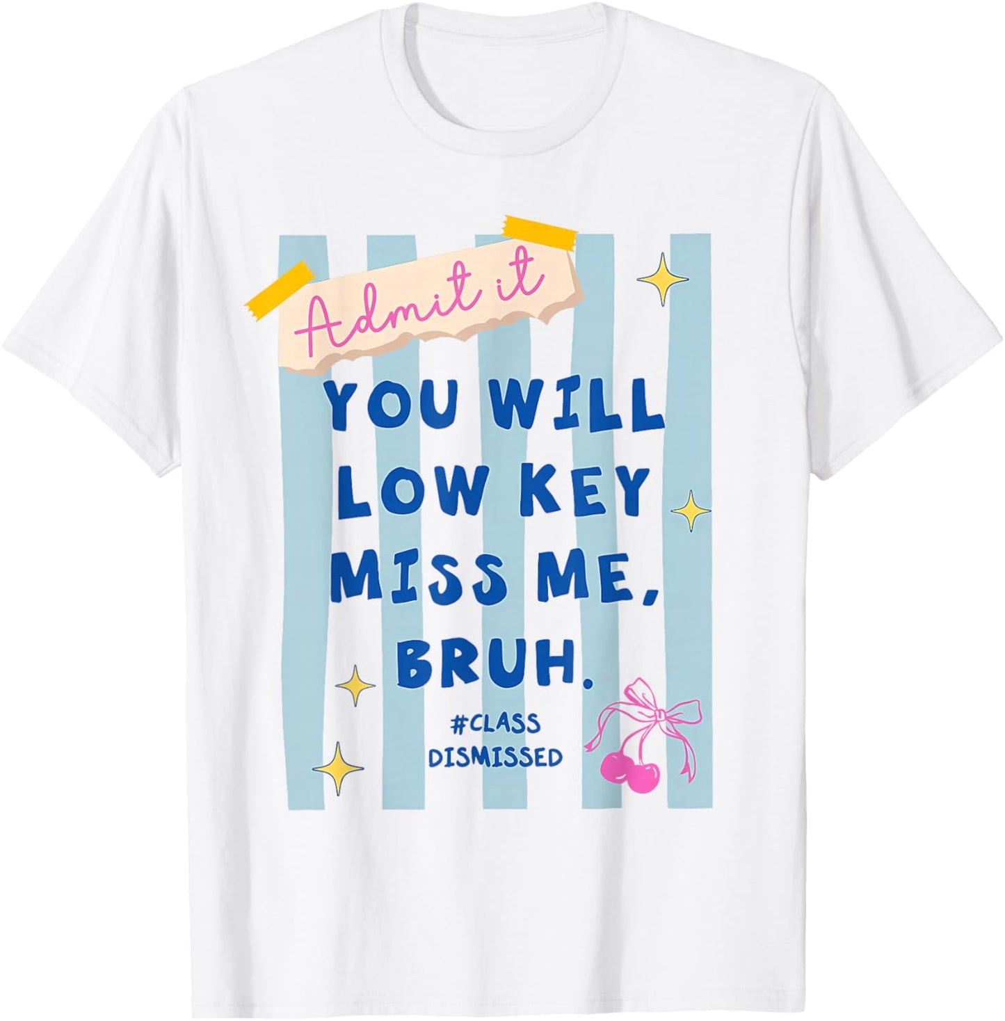 Stripe Admit It You'll Lowkey-Miss Me Bruh Class Dismissed T-Shirt - T-Shirt | White