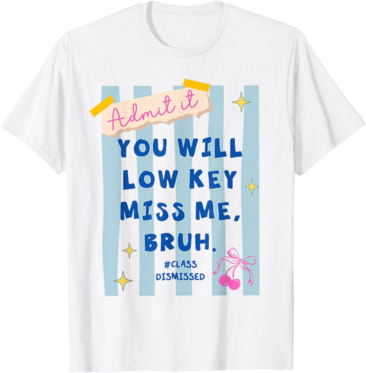 Stripe Admit It You'll Lowkey-Miss Me Bruh Class Dismissed T-Shirt - T-Shirt | White