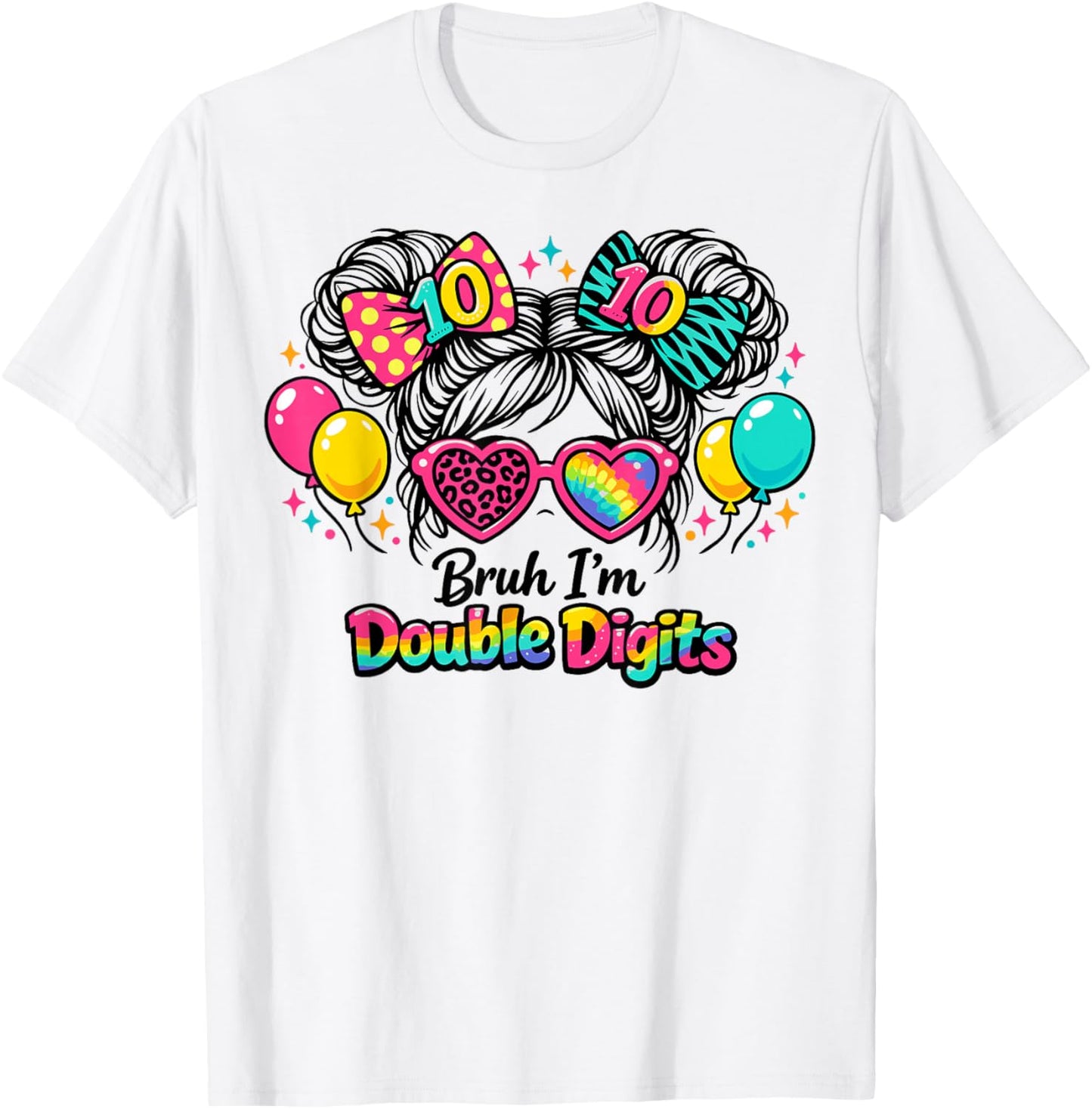 Bruh I’m Double Digits 10th Birthday Messy Bun Girls T-Shirt - T-Shirt | White