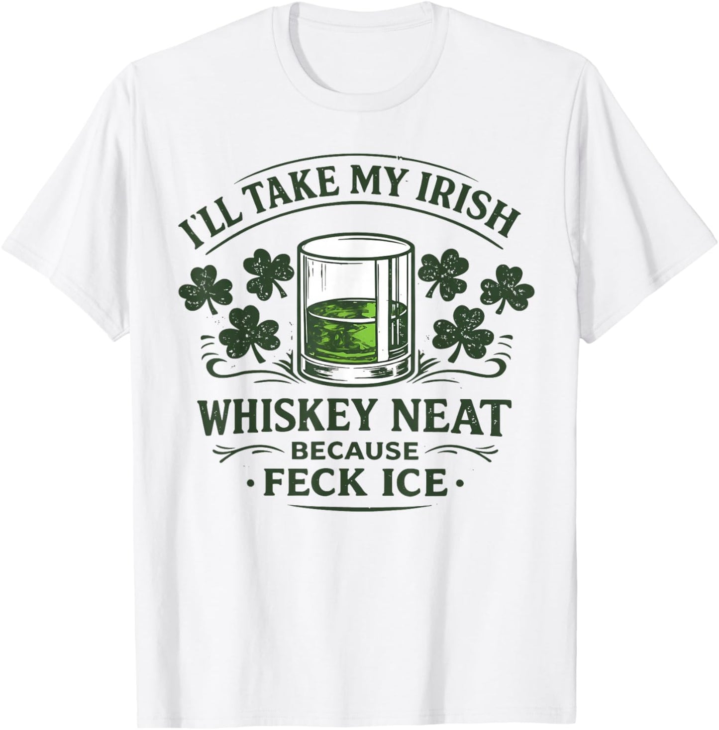 Irish Whiskey Neat No Ice Drinking T-Shirt - T-Shirt | White