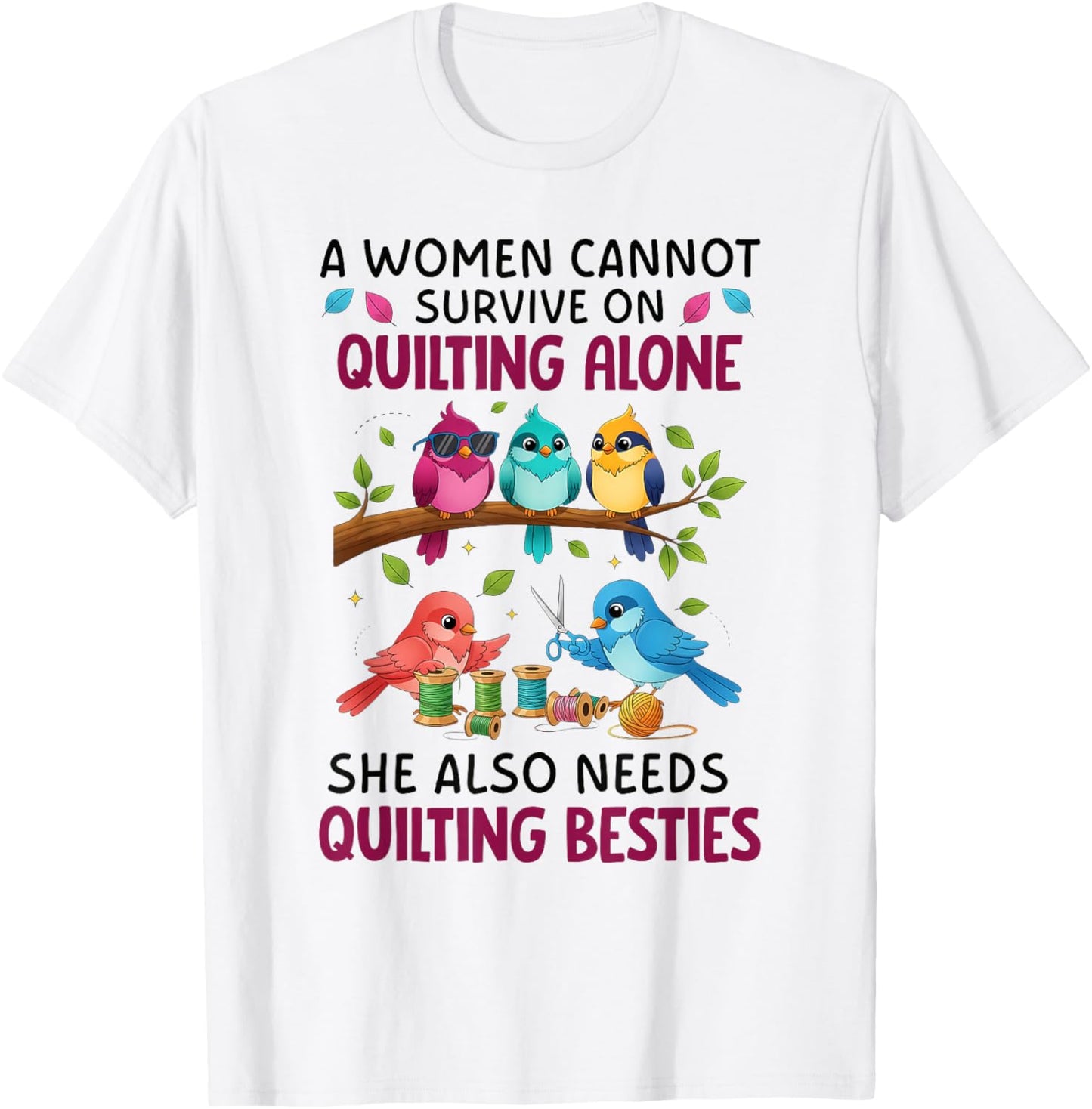 A Woman Cannot Survive On Quilting Alone She Also Needs Cute T-Shirt - T-Shirt | White