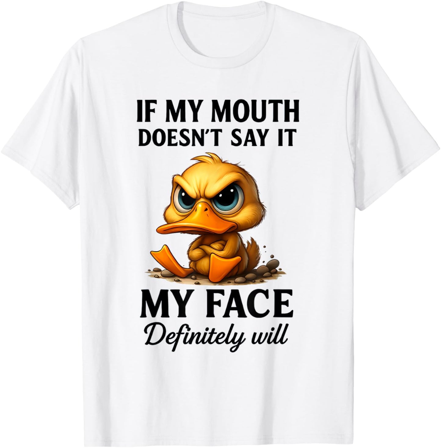 Funny Duck If My Mouth Doesn't Say It My Face Will Sarcastic T-Shirt - T-Shirt | White