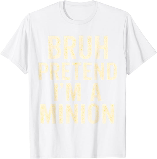 Bruh Pretend I'm Minion Costume Family Lazy Easy Halloween T-Shirt - T-Shirt | White
