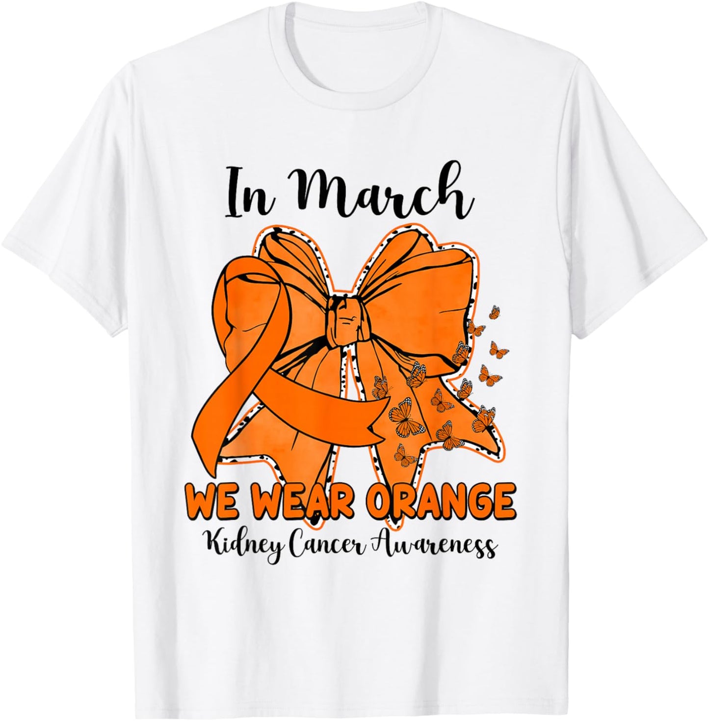 Butterfly Bow Kidney Cancer in March We Wear Orange T-Shirt - T-Shirt | White