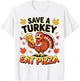 Save A Turkey Eat Pizza Shirt Men Women Kids Thanksgiving T-Shirt - T-Shirt | White