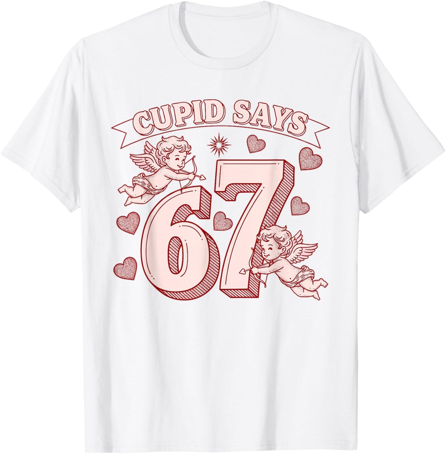 Cupid Says 67 Meme Six Seven Funny Valentines Day Men Women T-Shirt - T-Shirt | White