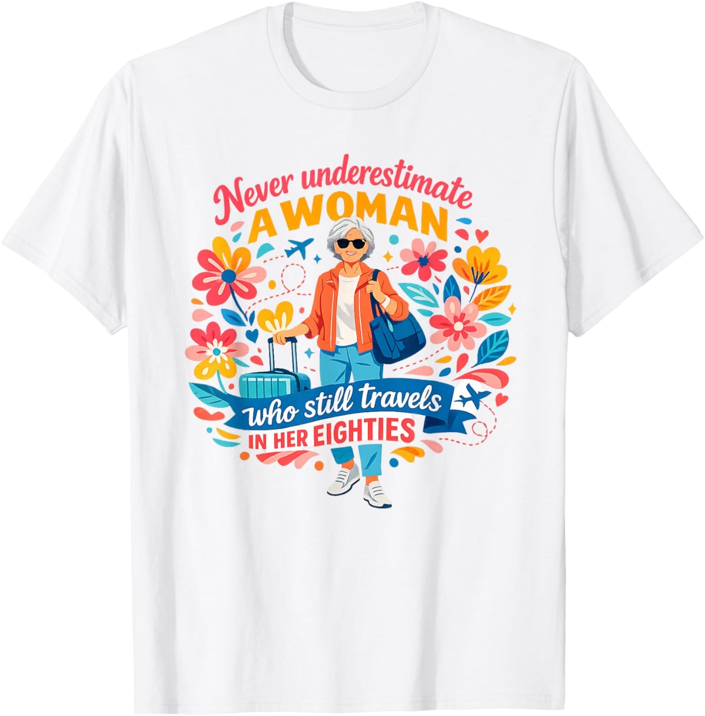 Never Underestimate A Woman Who Still Travels in Her 80's T-Shirt - T-Shirt | White