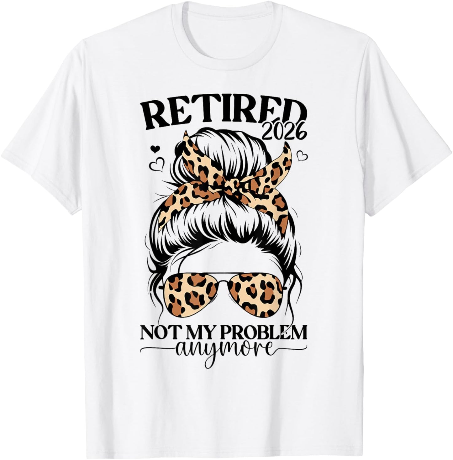 Retired 2026 not My Problem Anymore Miss Bun Leopard Women T-Shirt - T-Shirt | White