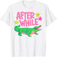 After While Gator Later Gator Crocodile Last Day of School T-Shirt - T-Shirt | White