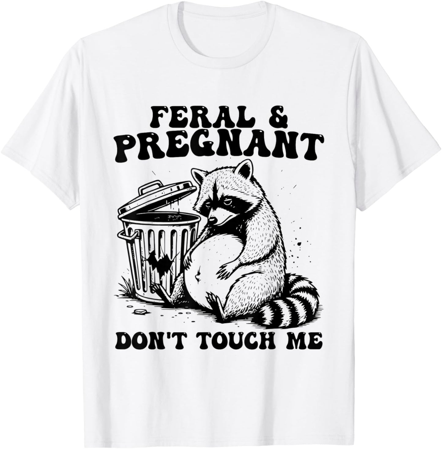 Feral and Pregnant Dont Touch Me Funny Pregnancy Humor Meme T-Shirt - T-Shirt | White