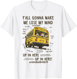 Funny School Bus Driver - Y'all Gonna Make Me Lose My Mind T-Shirt - T-Shirt | White