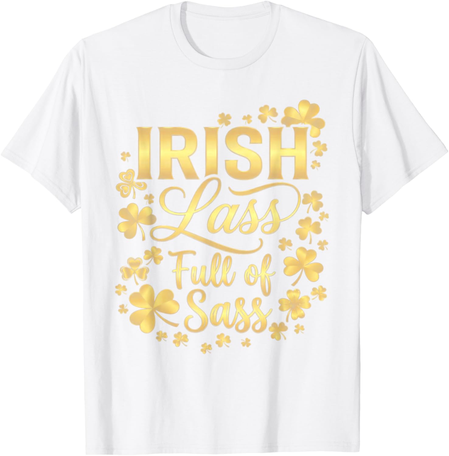 Irish Lass Full of Sass Cute Shamrock Patricks Day Clover T-Shirt - T-Shirt | White