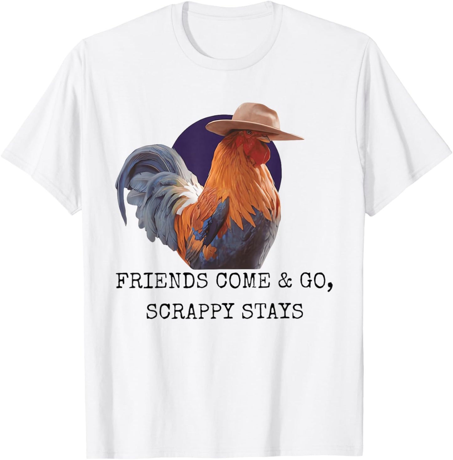 Friends Come and Go Scrappy Stays Funny Chicken Meme T-Shirt - T-Shirt | White