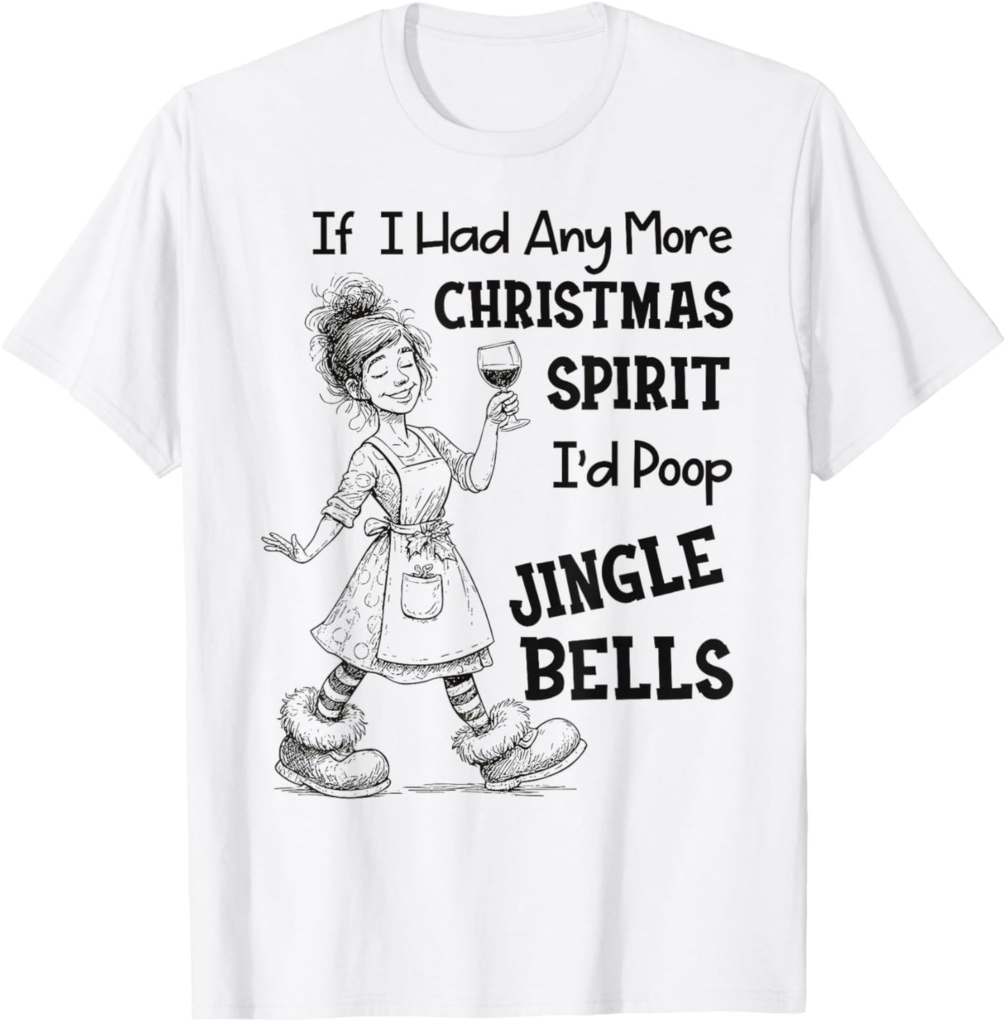 If I Had Any More Christmas Spirit I'd Poop Jingle Bells T-Shirt - T-Shirt | White