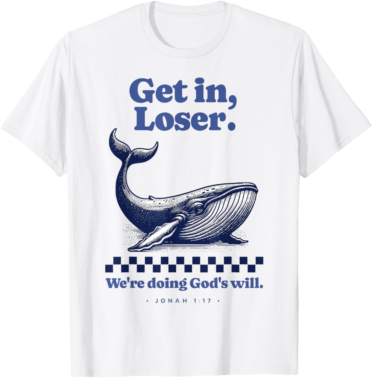 Get in Loser We're Doing God's Will Christian Bible Funny T-Shirt - T-Shirt | White