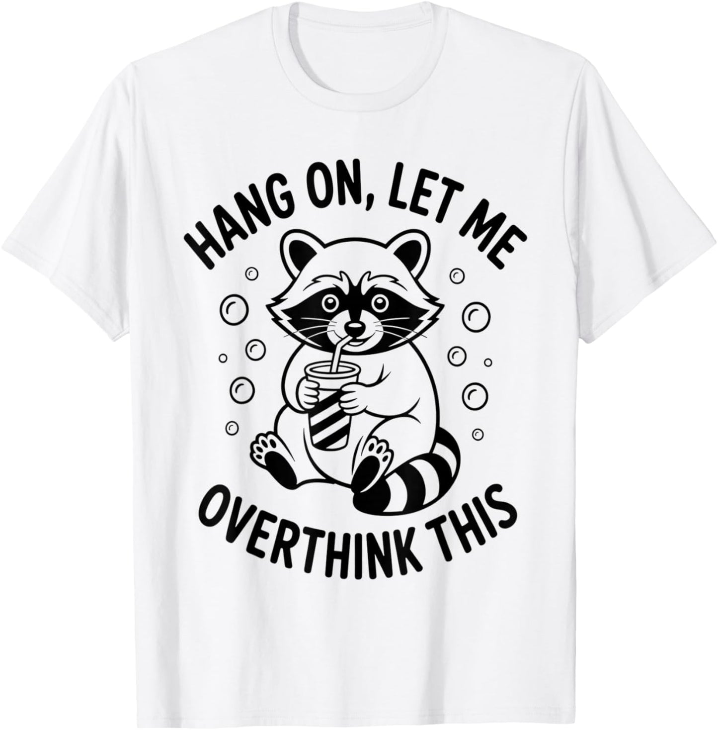 Hang On Let Me Overthink This Funny Sarcastic Raccoon Meme T-Shirt - T-Shirt | White