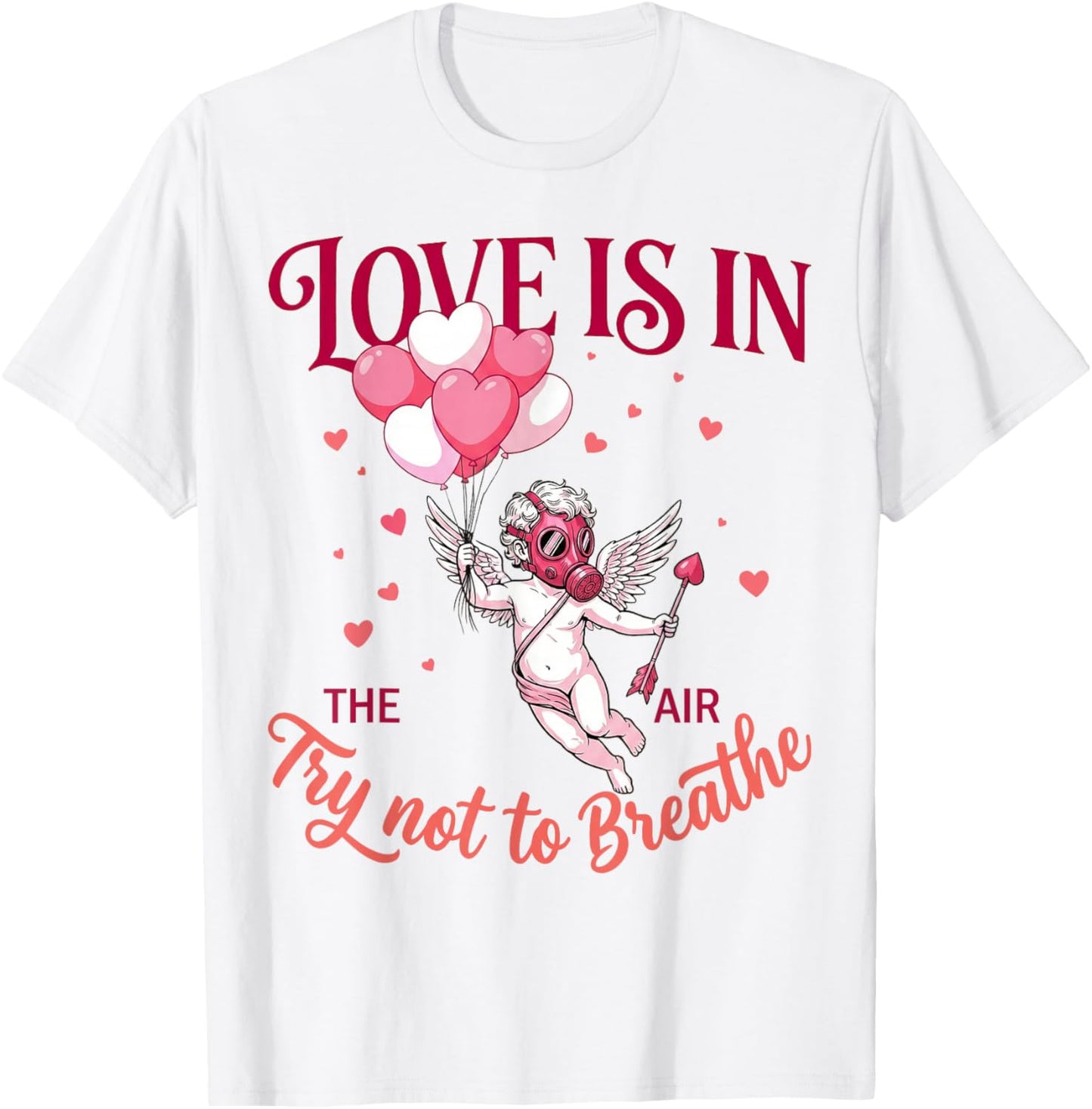 Love is in The Air Try Not to Breathe Funny Anti Valentines T-Shirt - T-Shirt | White
