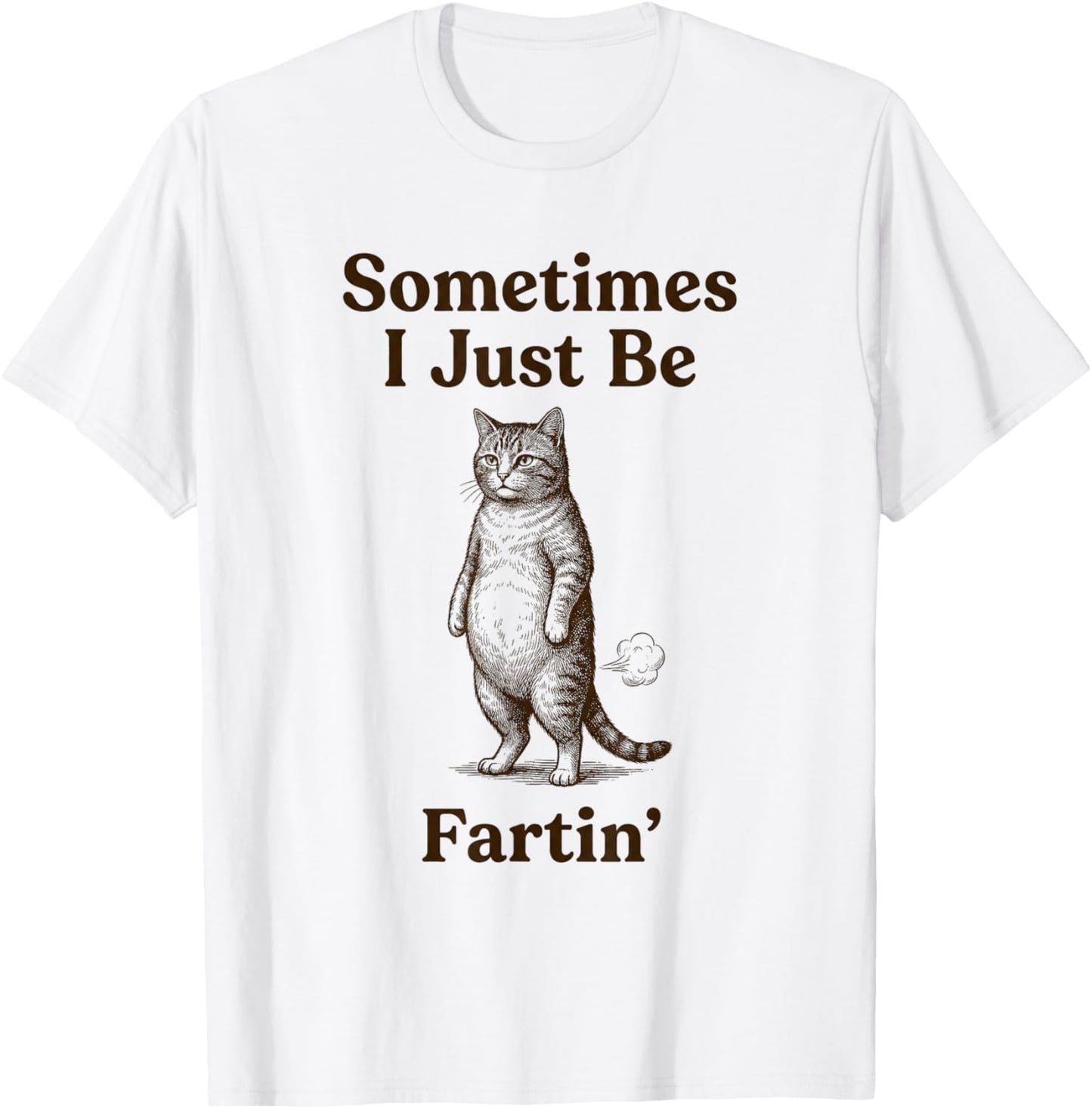 Cat Sometimes I Just Be Fartin Meme Style T-Shirt - T-Shirt | White