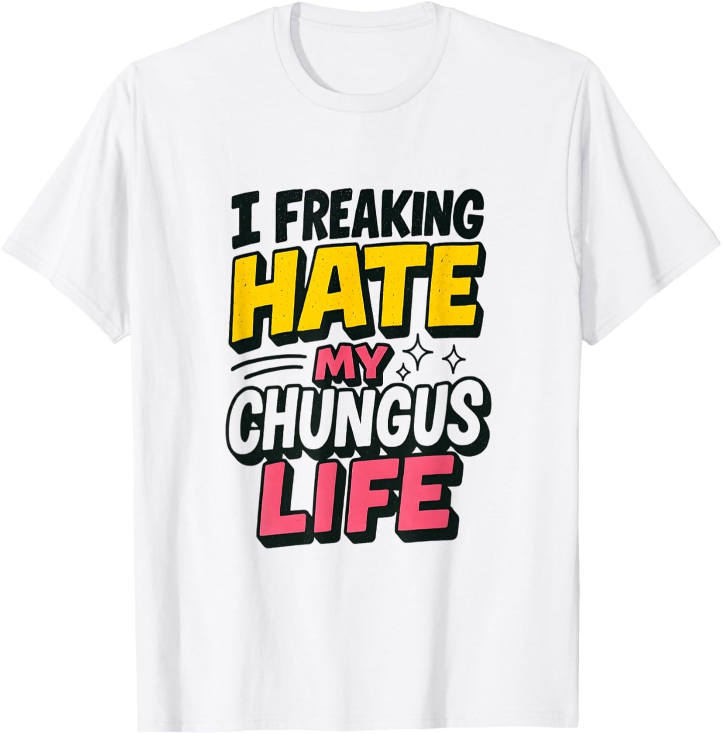 I Freaking Hate My Chungus Life Funny Meme Quote T-Shirt - T-Shirt | White