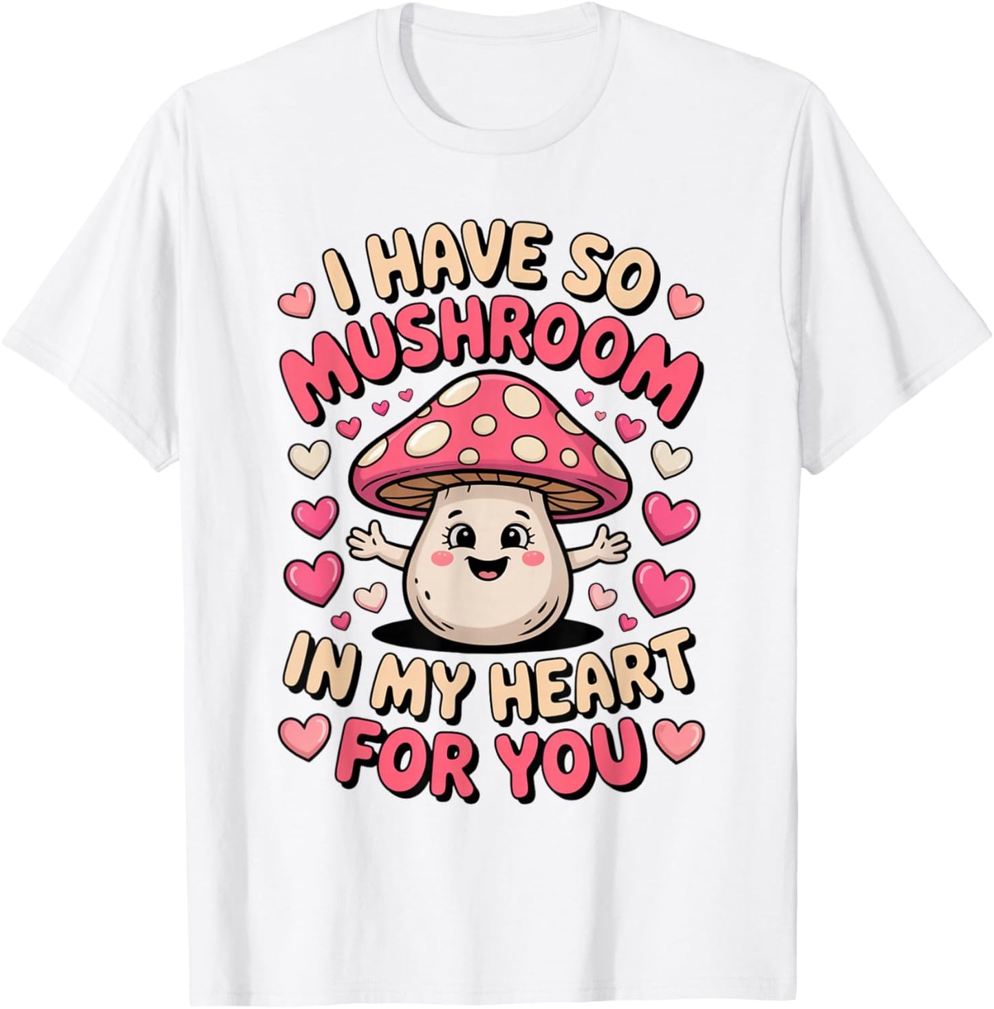 Cute Mushroom I Have So Mushroom in My Heart Valentines Day T-Shirt - T-Shirt | White