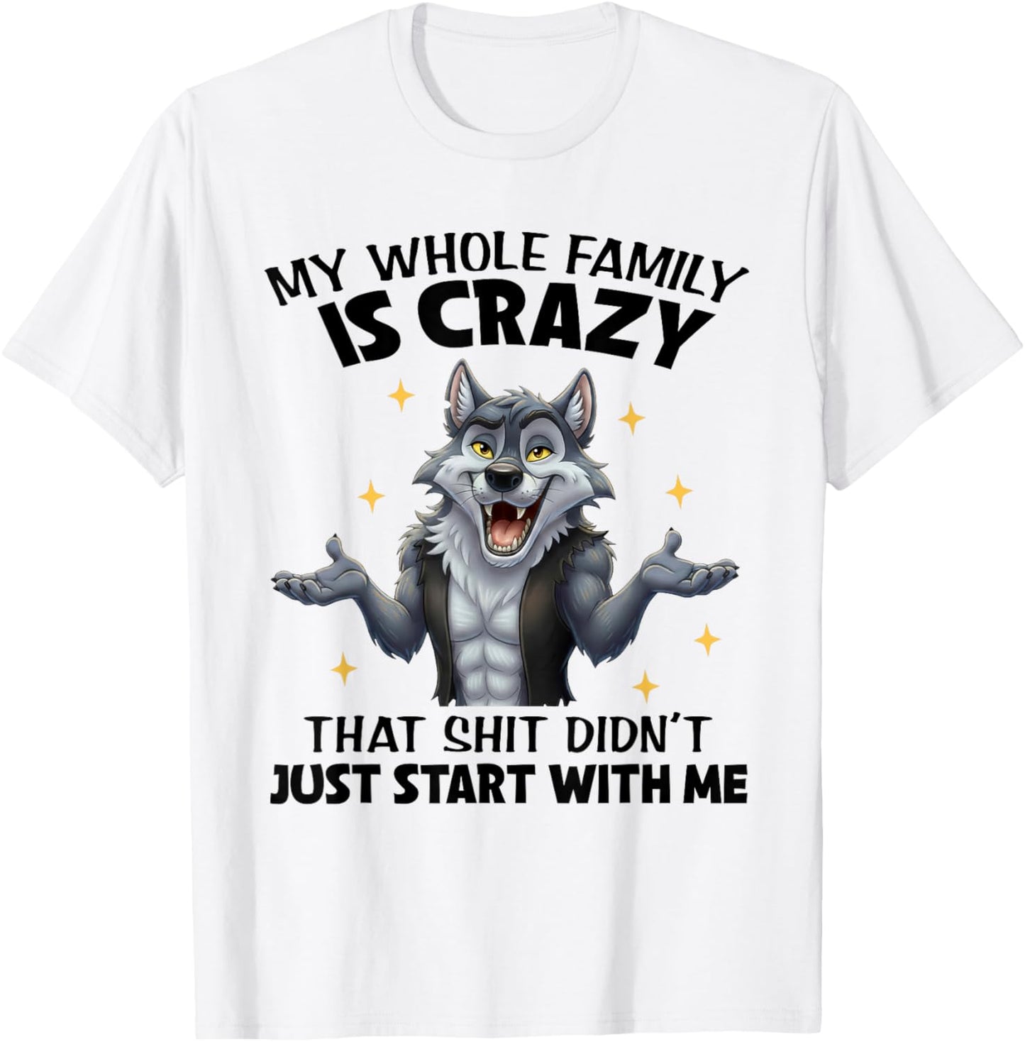 My Whole Family is Crazy That Shit Didn't Just Start with Me T-Shirt - T-Shirt | White