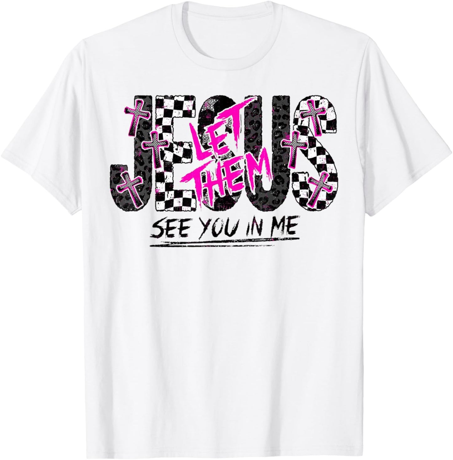 Jesus Let Them See You in Me Christian Faith Design T-Shirt - T-Shirt | White
