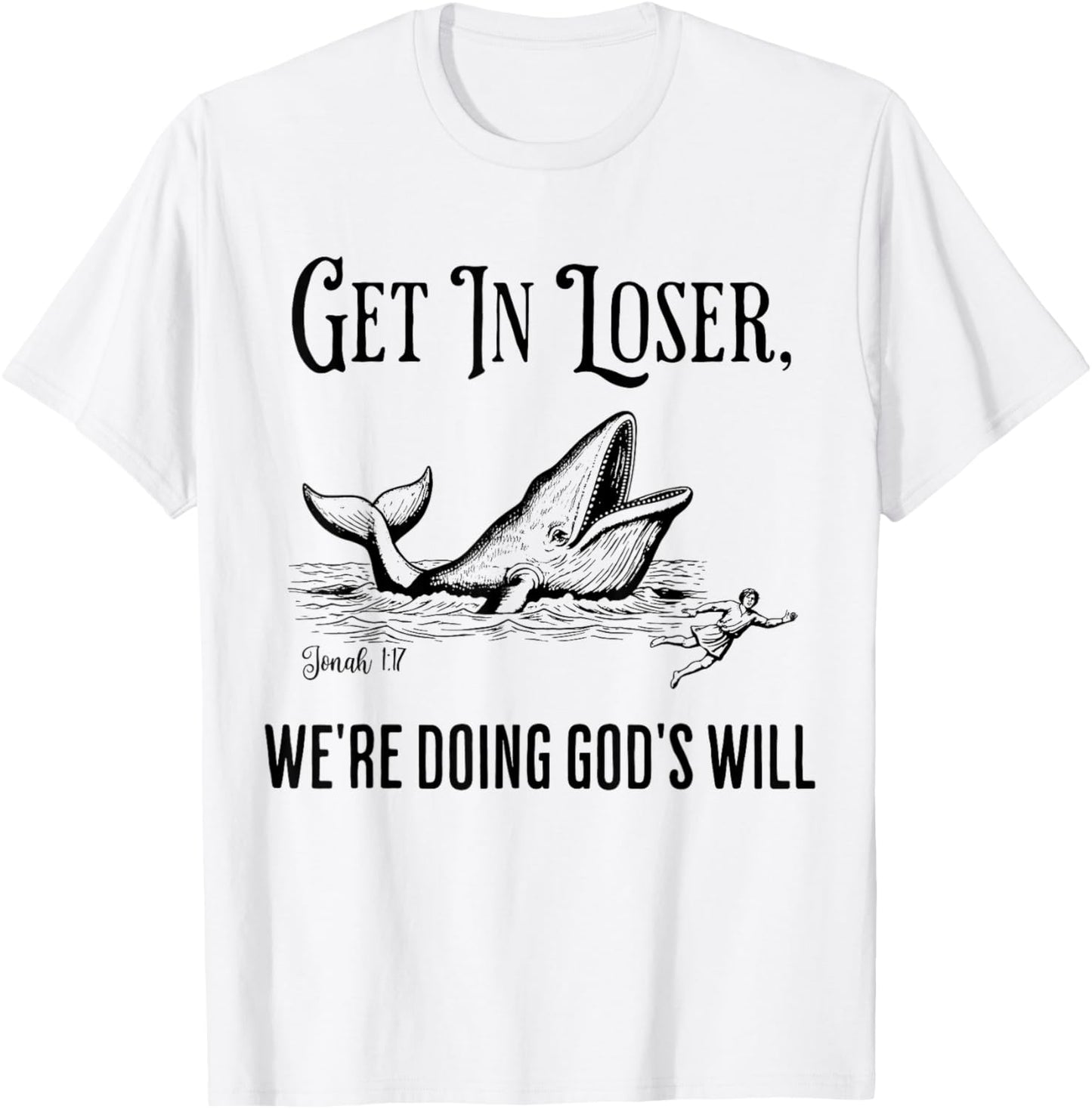 Get in Loser We're Doing God's Will Funny Christian Bible T-Shirt - T-Shirt | White