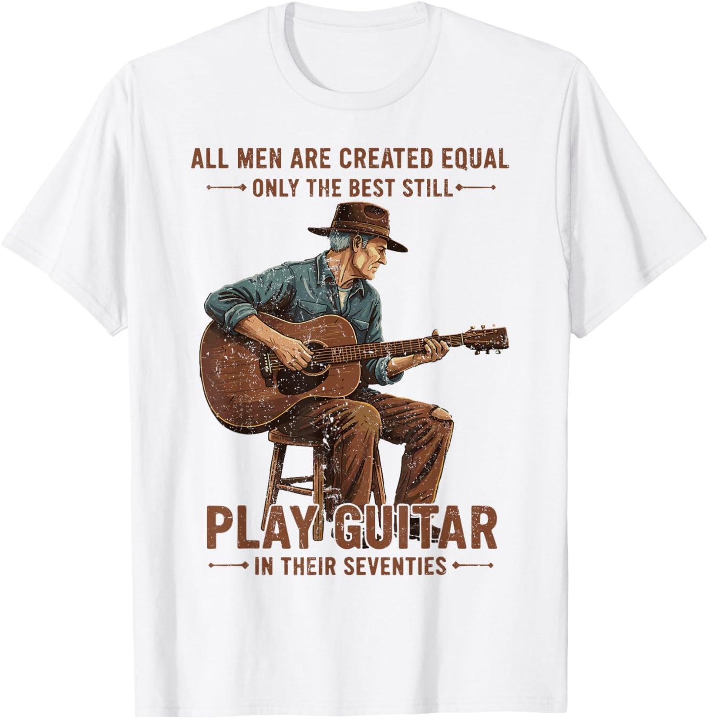 All Men are Created Equal The Best Still Play Guitar Humor T-Shirt - T-Shirt | White