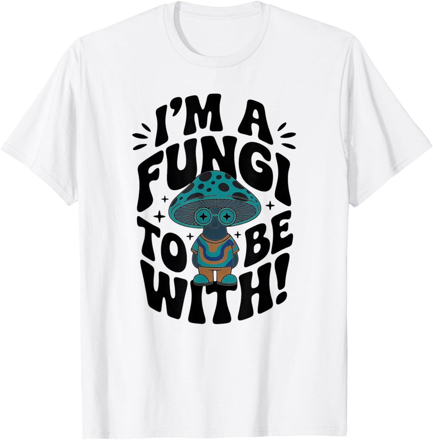 Im a Fungi to Be with - Retro Cute Mushroom T-Shirt - T-Shirt | White