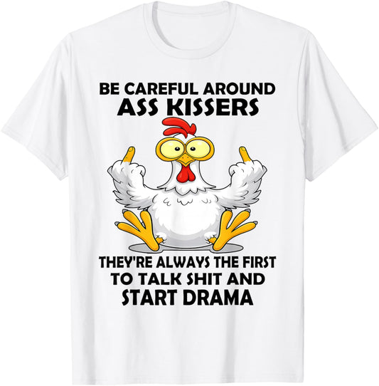 Be Careful Around Ass Kissers They're Always The First to T-Shirt - T-Shirt | White