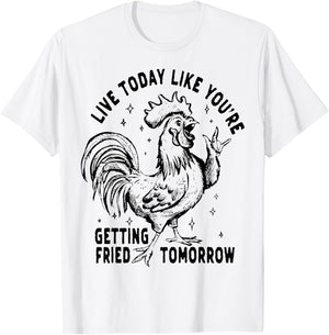 Live Today Like You're Getting Fried Tomorrow Funny Chicken T-Shirt - T-Shirt | White