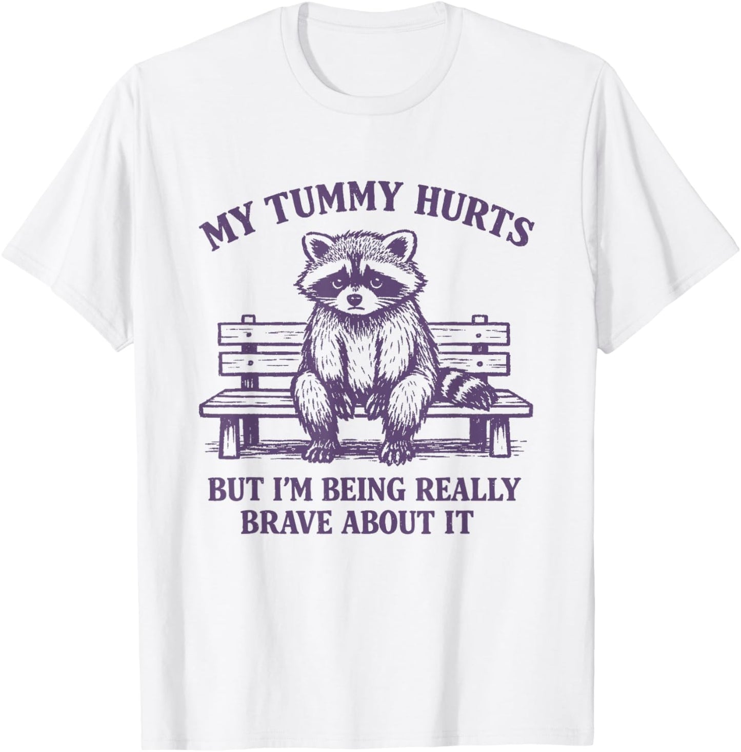 My Tummy Hurts But I'm Being Really Brave About It Raccoon T-Shirt - T-Shirt | White
