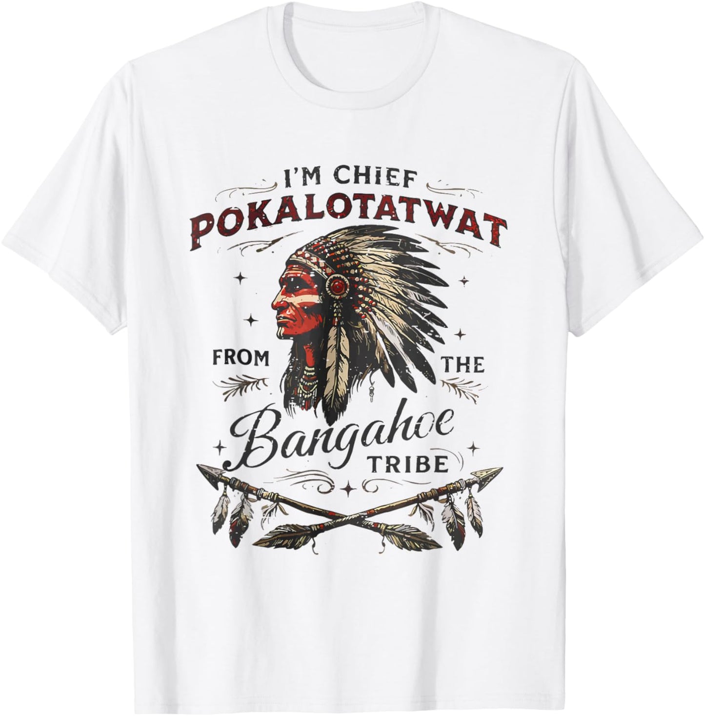 I'm Chief Pokalotatwat from The Tribe Native America Trendy T-Shirt - T-Shirt | White