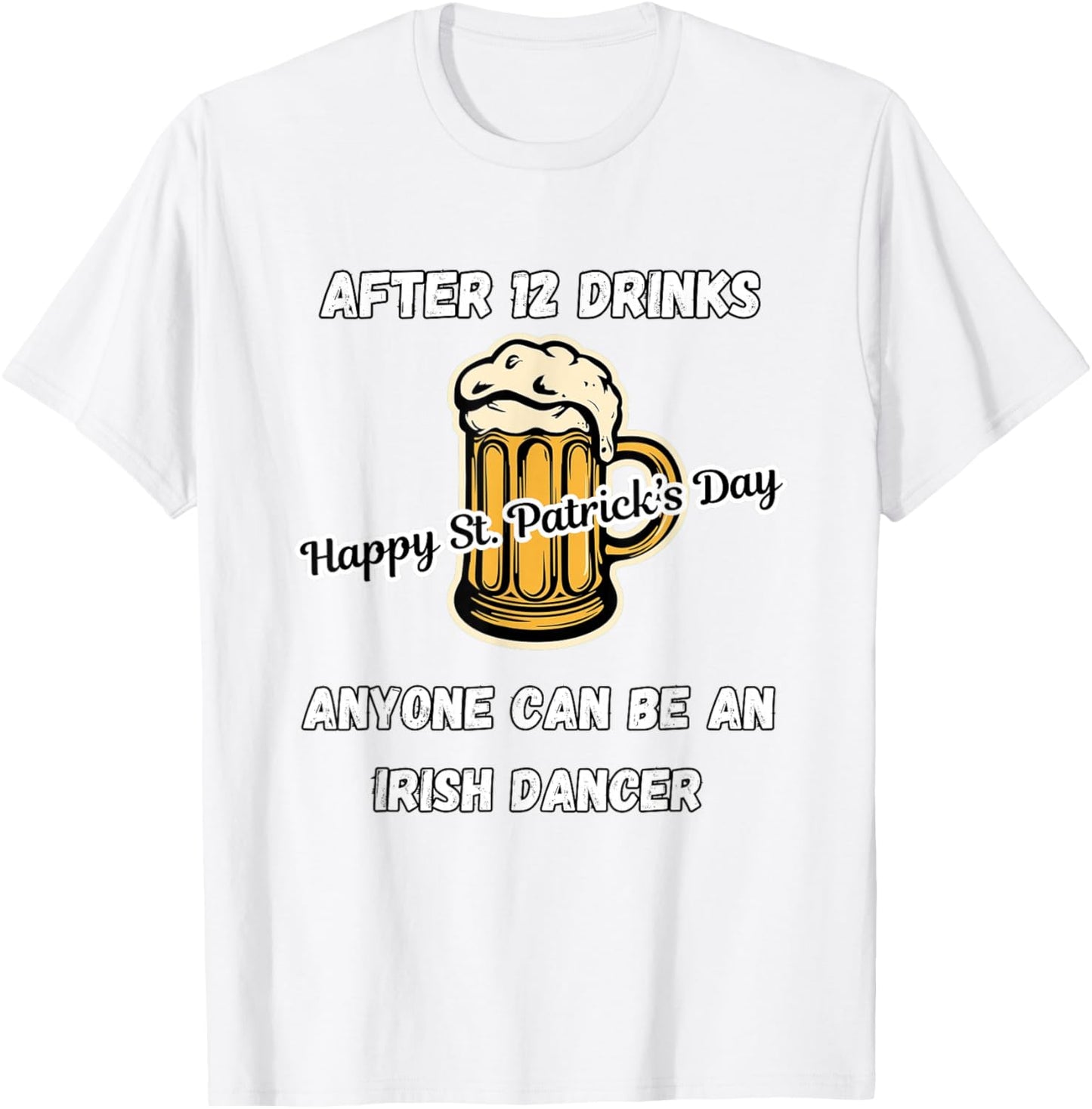 St. Patrick's Day, Irish Dancer, Funny Drinking T-Shirt - T-Shirt | White