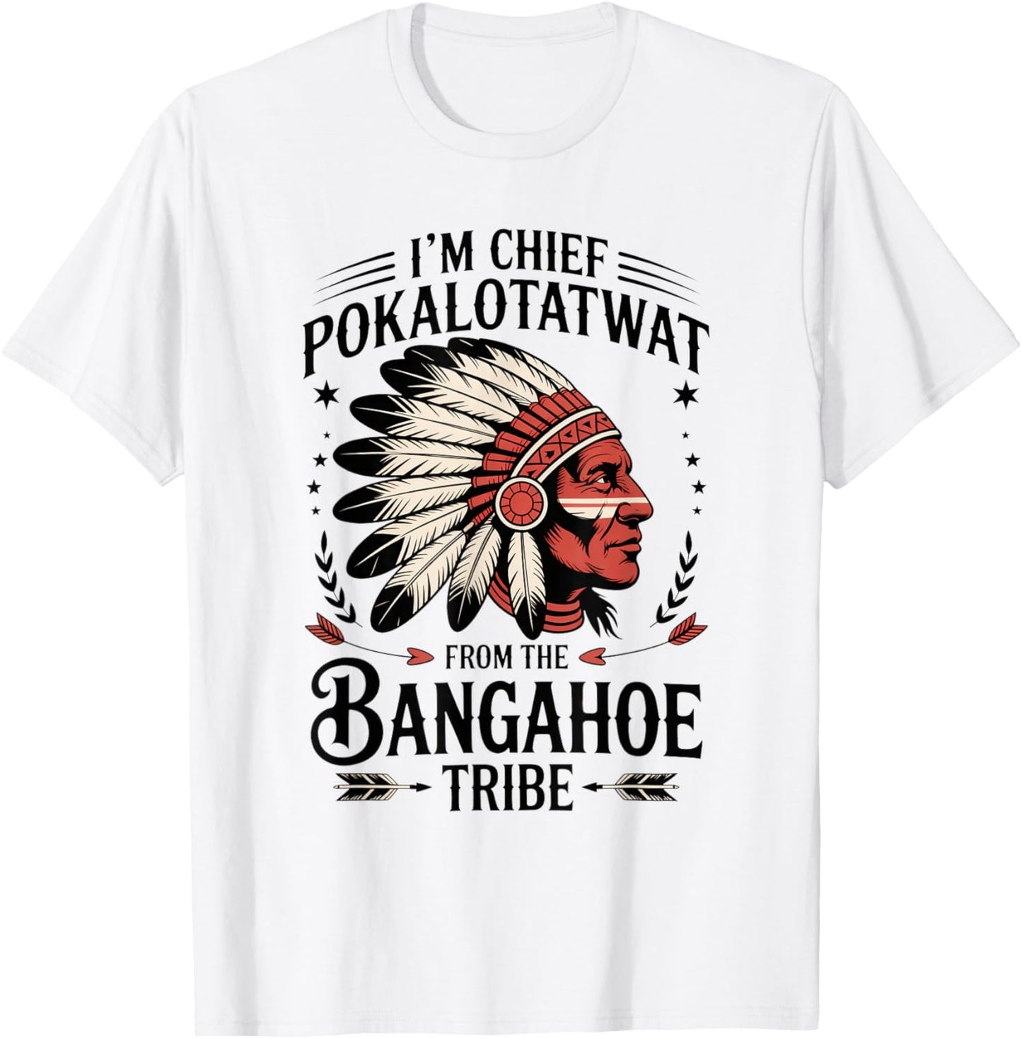 I'm Chief Pokalotatwat from The Tribe Funny Native America T-Shirt - T-Shirt | White