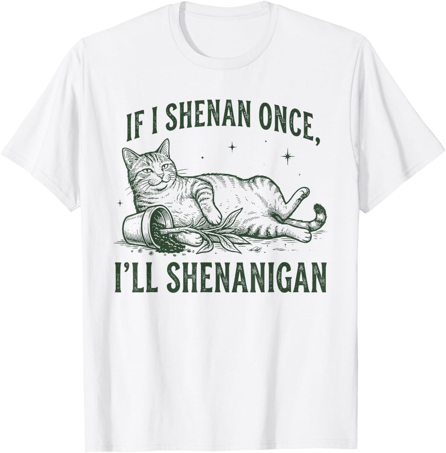 If I Shenan Once I'll Shenanigan Funny Cat T-Shirt - T-Shirt | White