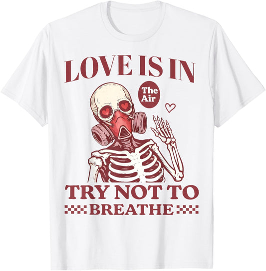 Love is in The Air Try Not to Breathe Gift Women Kid T-Shirt - T-Shirt | White