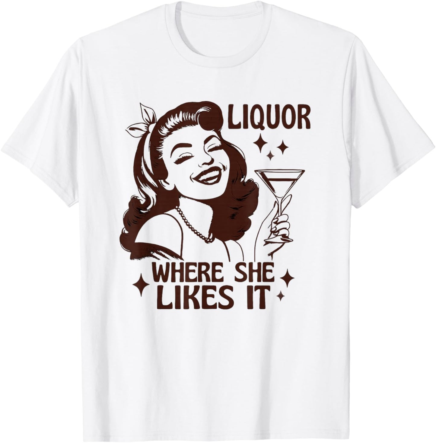 Liquor Where She Likes It Funny Drinking Alcohol Lover T-Shirt - T-Shirt | White