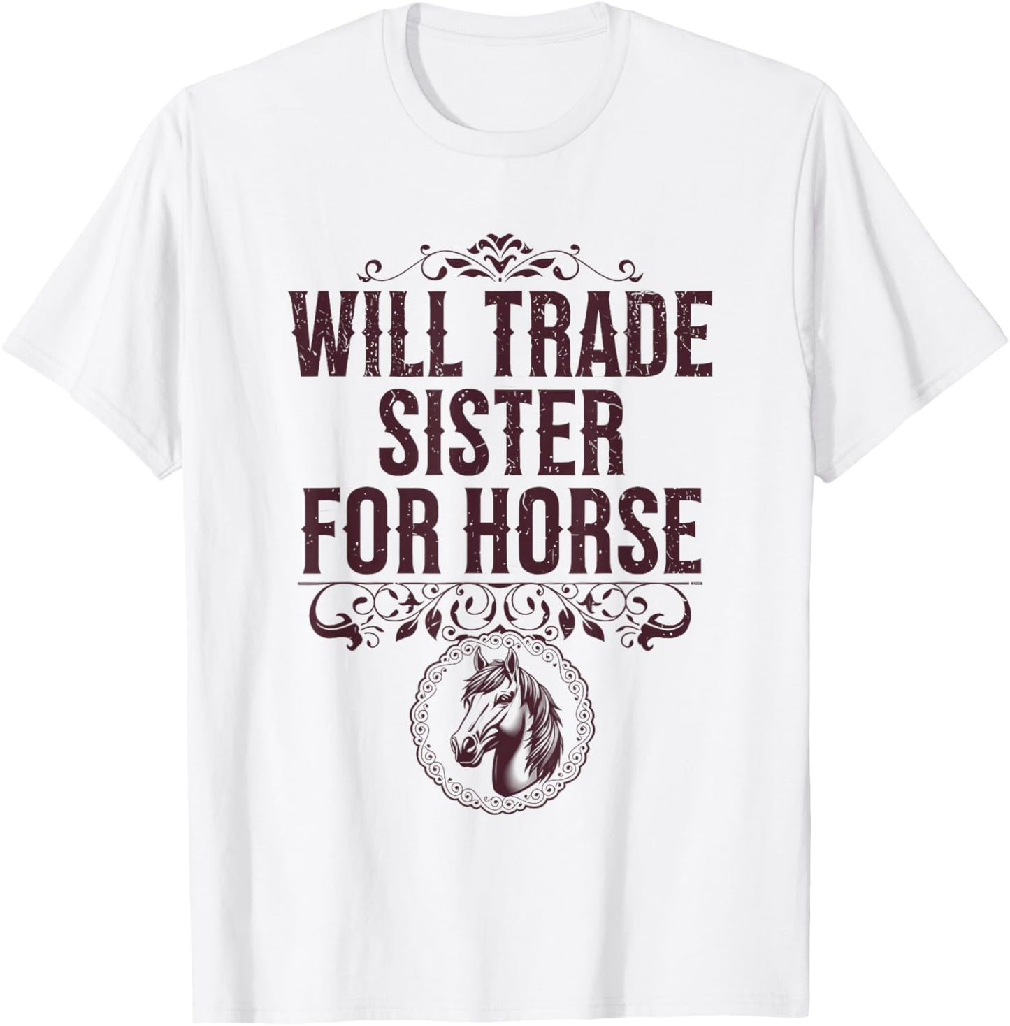 Will Trade Sister for Horse T-Shirt - T-Shirt | White