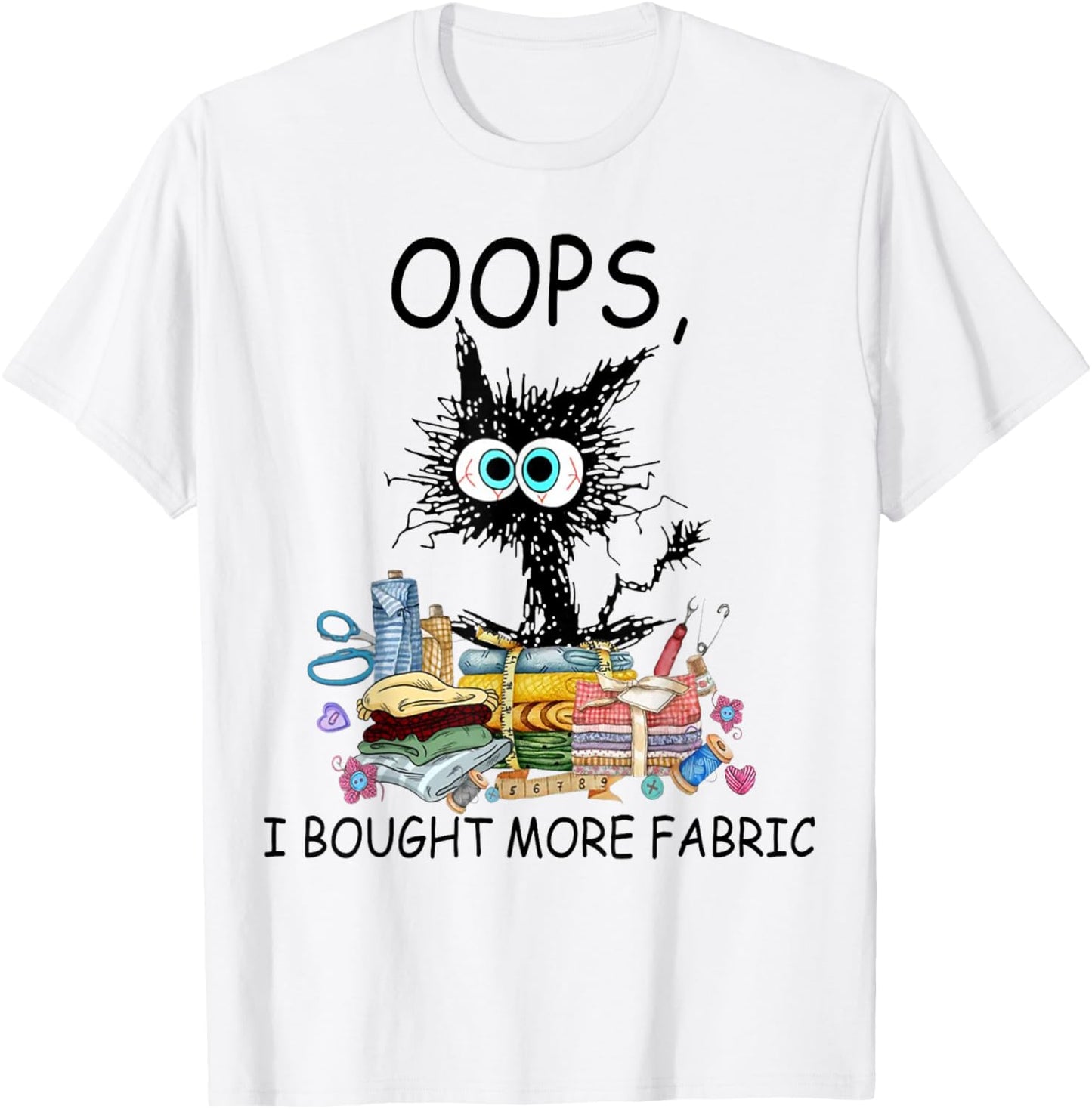 Cat Oops I Bought More Fabric Sewing and Quilting Lover T-Shirt - T-Shirt | White