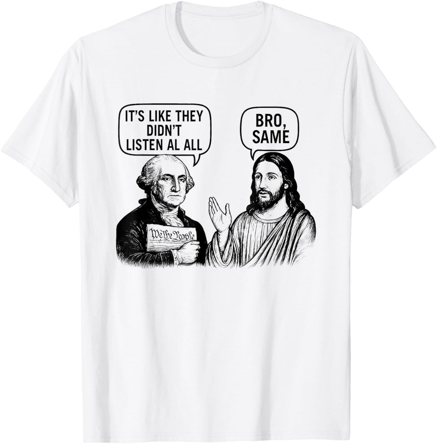 Washington and Jesus They Didn't Listen at All T-Shirt - T-Shirt | White