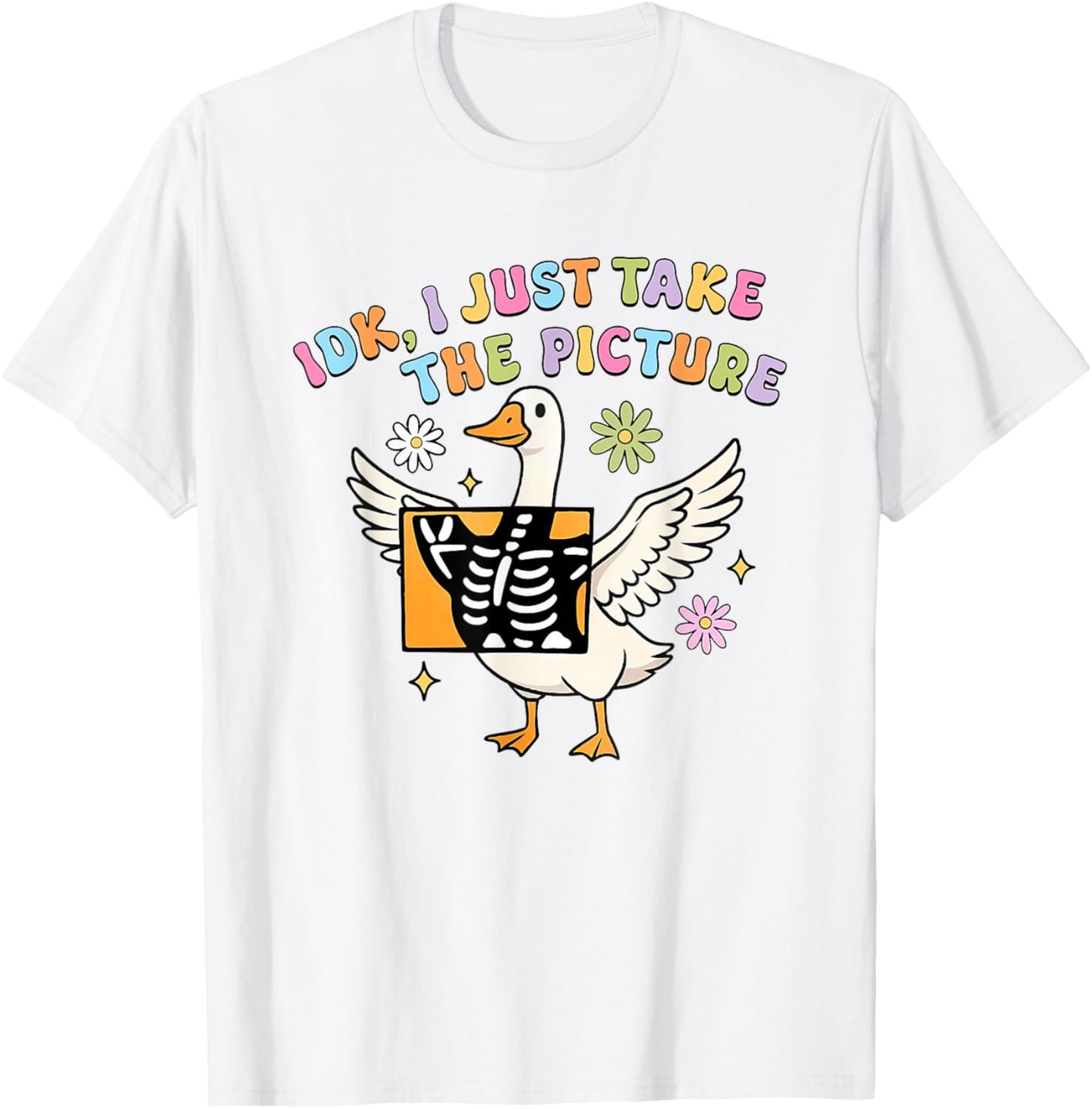 Silly Goose IDK I Just Take The Picture Rad Tech X-ray T-Shirt - T-Shirt | White