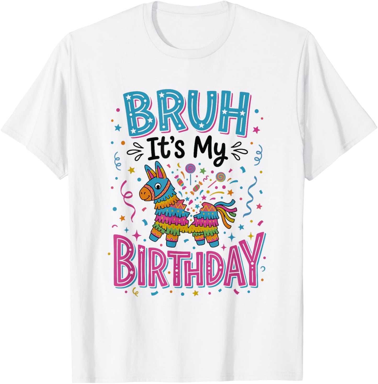 Bruh Its My Birthday Pinata Party Mexican Fiesta T-Shirt - T-Shirt | White