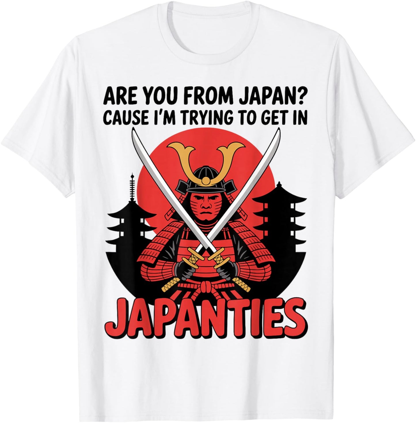 are You from Japan Cause I'm Trying to Get in Japanties Joke T-Shirt - T-Shirt | White