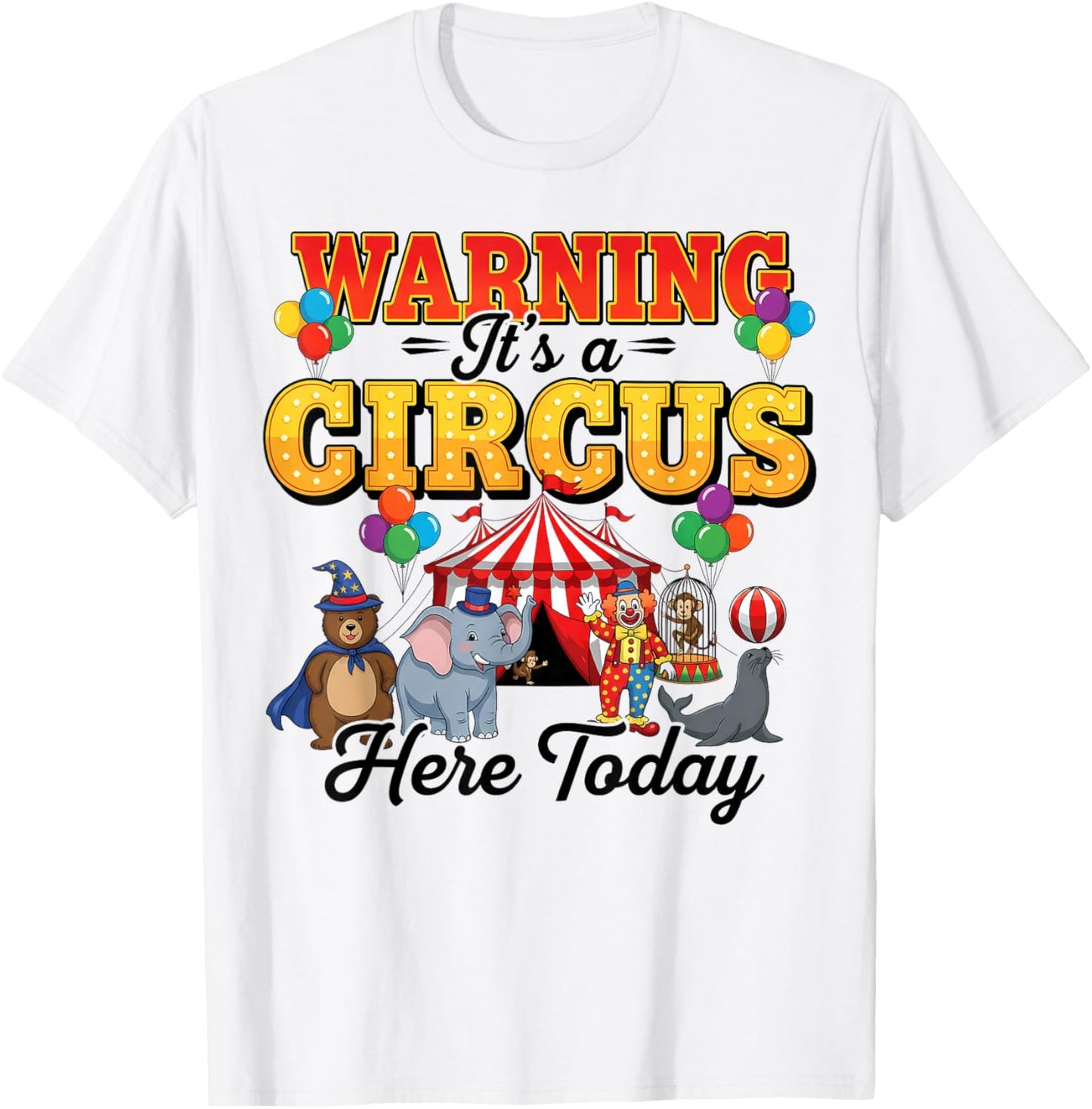 Funny Circus Warning It’s A Circus Here Today Birthday Party T-Shirt - T-Shirt | White