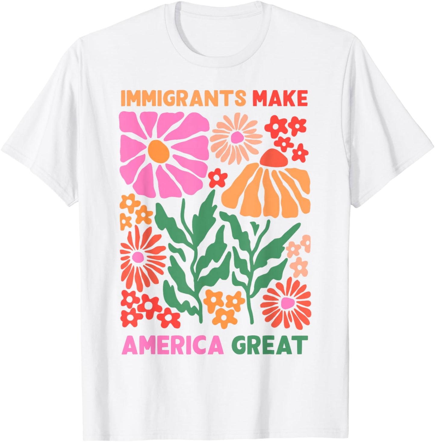 Immigrants Make America Great Human Rights Pro Immigrants T-Shirt - T-Shirt | White