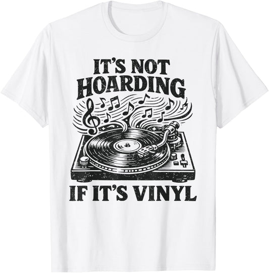 Funny Vinyl Records Lovers It's Not Hoarding If It's Vinyl T-Shirt - T-Shirt | White