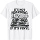 Funny Vinyl Records Lovers It's Not Hoarding If It's Vinyl T-Shirt - T-Shirt | White